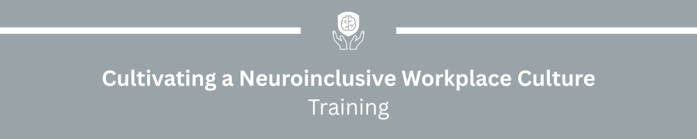 Cultivating a Neuroinclusive Workplace Culture